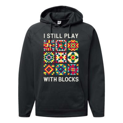 Funny Quilting I Still Play With Blocks Quilt Performance Fleece Hoodie