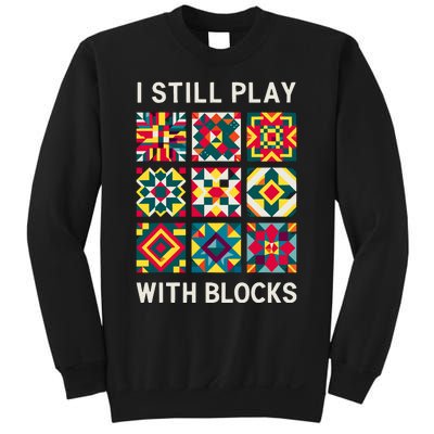 Funny Quilting I Still Play With Blocks Quilt Sweatshirt