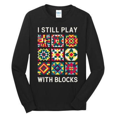 Funny Quilting I Still Play With Blocks Quilt Tall Long Sleeve T-Shirt