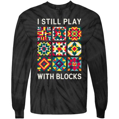 Funny Quilting I Still Play With Blocks Quilt Tie-Dye Long Sleeve Shirt