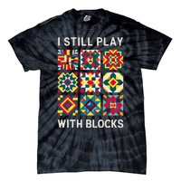 Funny Quilting I Still Play With Blocks Quilt Tie-Dye T-Shirt