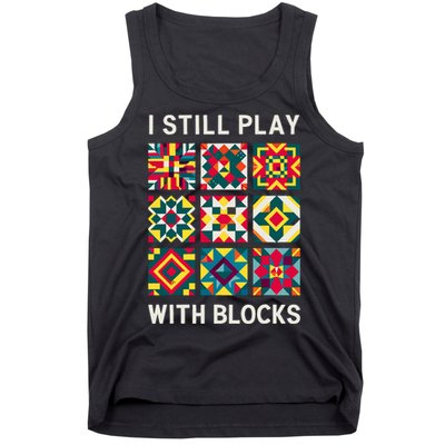 Funny Quilting I Still Play With Blocks Quilt Tank Top