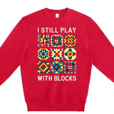 Funny Quilting I Still Play With Blocks Quilt Premium Crewneck Sweatshirt