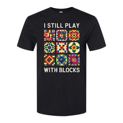 Funny Quilting I Still Play With Blocks Quilt Softstyle CVC T-Shirt