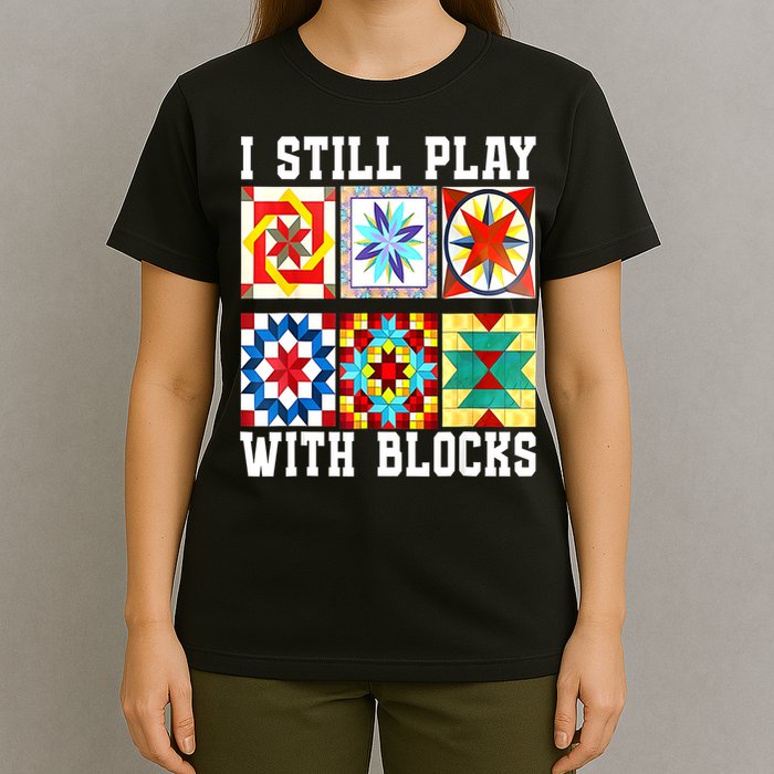 Funny Quilting I Still Play With Blocks Quilt T-Shirt