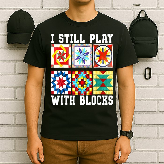 Funny Quilting I Still Play With Blocks Quilt T-Shirt