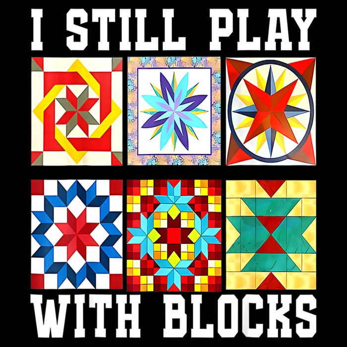 Funny Quilting I Still Play With Blocks Quilt T-Shirt