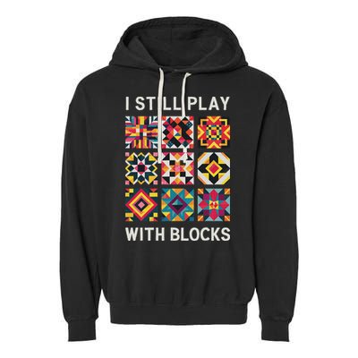 Funny Quilting I Still Play With Blocks Quilt Garment-Dyed Fleece Hoodie