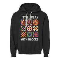 Funny Quilting I Still Play With Blocks Quilt Garment-Dyed Fleece Hoodie