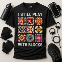 Funny Quilting I Still Play With Blocks Quilt Performance Shirt
