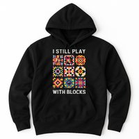 Funny Quilting I Still Play With Blocks Quilt Hoodie
