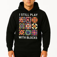 Funny Quilting I Still Play With Blocks Quilt Hoodie