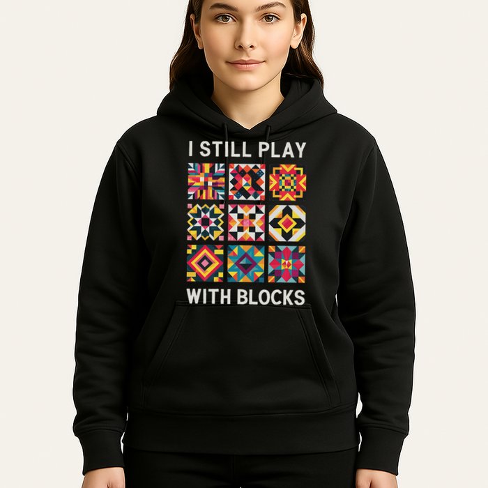 Funny Quilting I Still Play With Blocks Quilt Hoodie