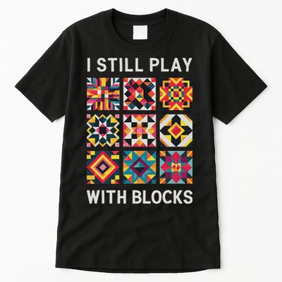 Funny Quilting I Still Play With Blocks Quilt Tall T-Shirt