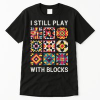Funny Quilting I Still Play With Blocks Quilt Tall T-Shirt