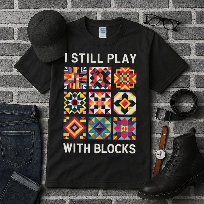 Funny Quilting I Still Play With Blocks Quilt Tall T-Shirt