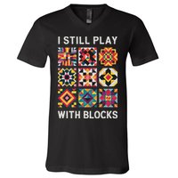 Funny Quilting I Still Play With Blocks Quilt V-Neck T-Shirt