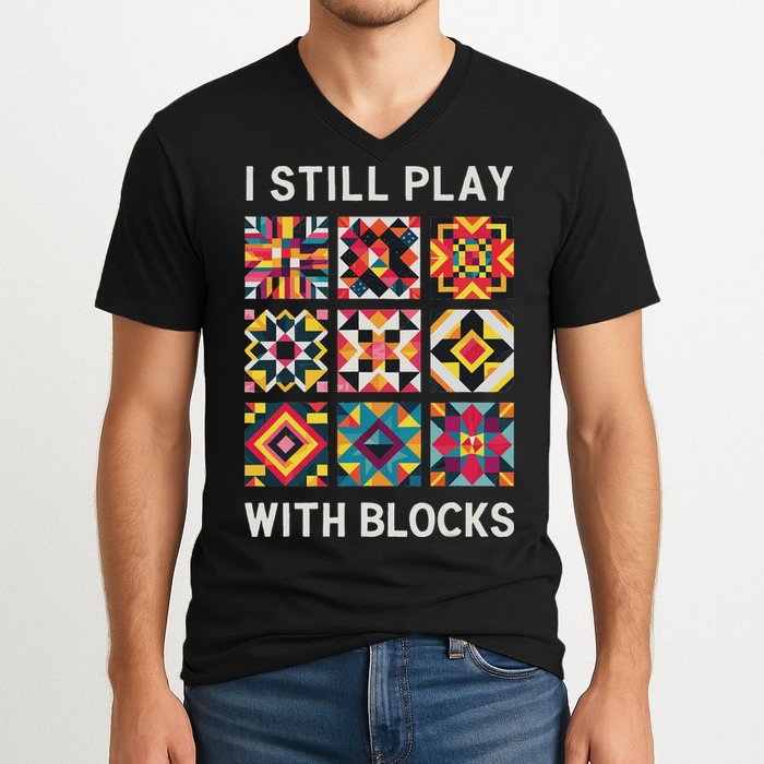 Funny Quilting I Still Play With Blocks Quilt V-Neck T-Shirt