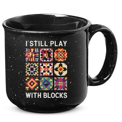 Funny Quilting I Still Play With Blocks Quilt 15oz Campfire Ceramic Mug