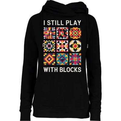 Funny Quilting I Still Play With Blocks Quilt Womens Funnel Neck Pullover Hood