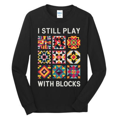 Funny Quilting I Still Play With Blocks Quilt Tall Long Sleeve T-Shirt