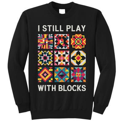 Funny Quilting I Still Play With Blocks Quilt Tall Sweatshirt