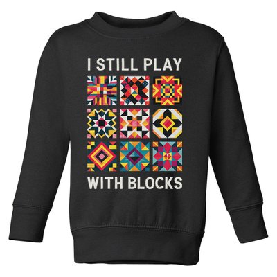 Funny Quilting I Still Play With Blocks Quilt Toddler Sweatshirt