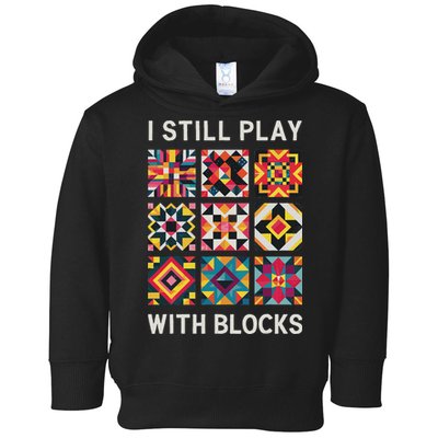 Funny Quilting I Still Play With Blocks Quilt Toddler Hoodie