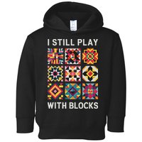 Funny Quilting I Still Play With Blocks Quilt Toddler Hoodie