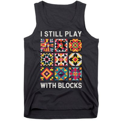 Funny Quilting I Still Play With Blocks Quilt Tank Top