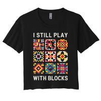 Funny Quilting I Still Play With Blocks Quilt Crop Top