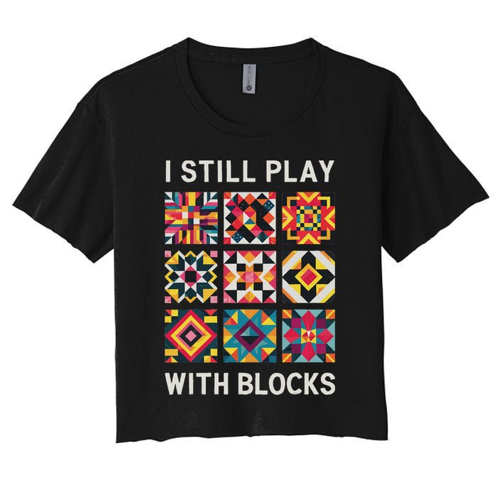 Funny Quilting I Still Play With Blocks Quilt Crop Top