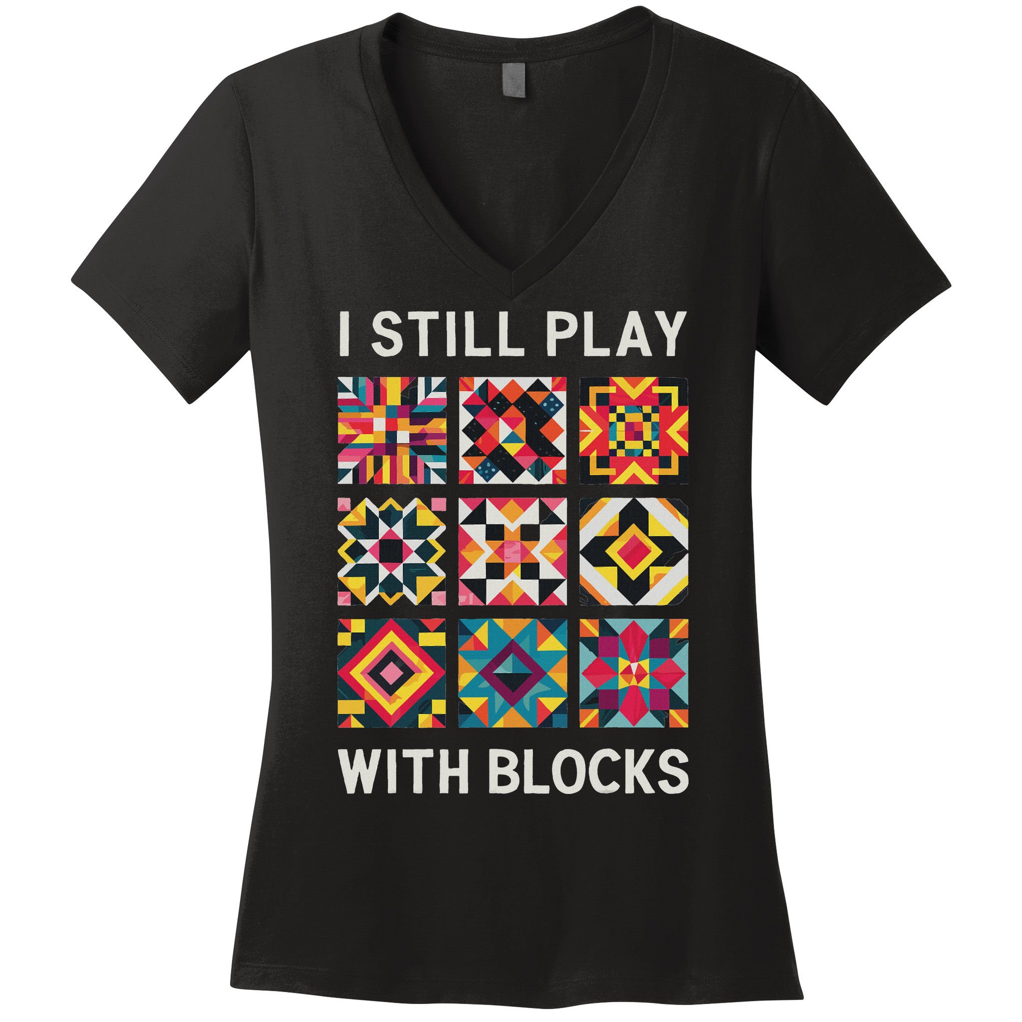 Funny Quilting I Still Play With Blocks Quilt Women's V-Neck T-Shirt