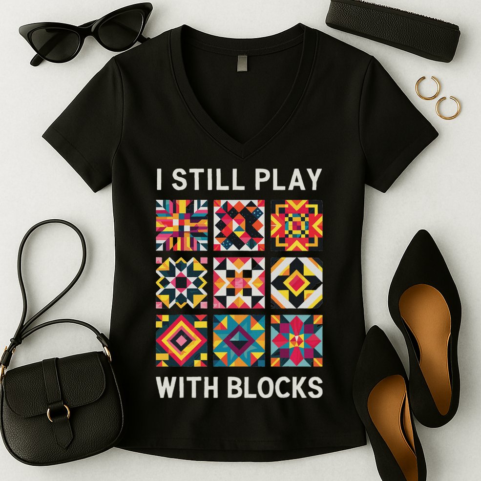 Funny Quilting I Still Play With Blocks Quilt Women's V-Neck T-Shirt