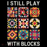 Funny Quilting I Still Play With Blocks Quilt Zip Tote Bag