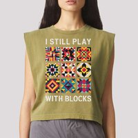 Funny Quilting I Still Play With Blocks Quilt Garment-Dyed Women's Muscle Tee