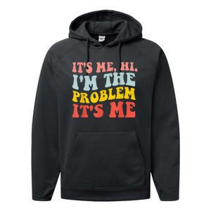 Funny Quote It's Me Hi I'm the Problem It's Me Performance Fleece Hoodie