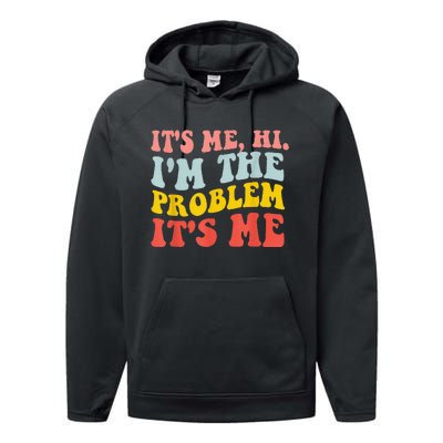 Funny Quote It's Me Hi I'm the Problem It's Me Performance Fleece Hoodie