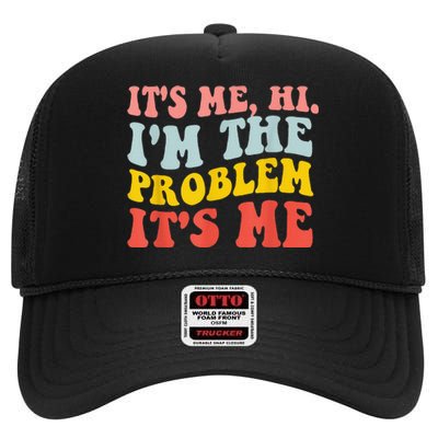 Funny Quote It's Me Hi I'm the Problem It's Me High Crown Mesh Back Trucker Hat