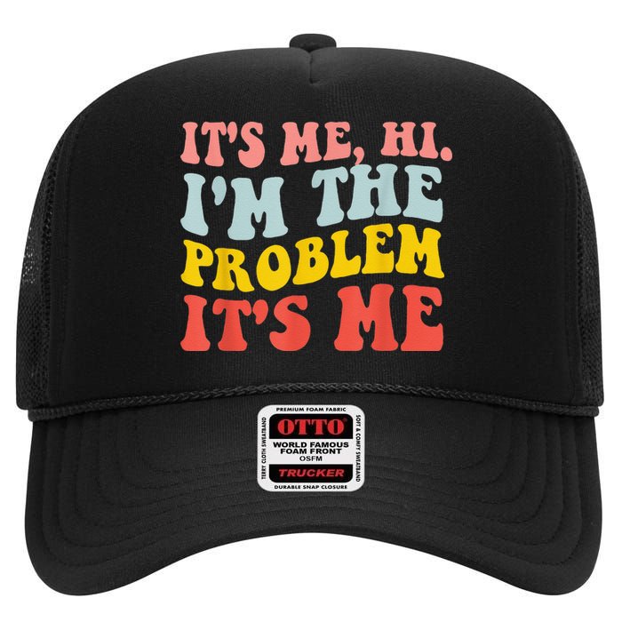 Funny Quote It's Me Hi I'm the Problem It's Me High Crown Mesh Back Trucker Hat