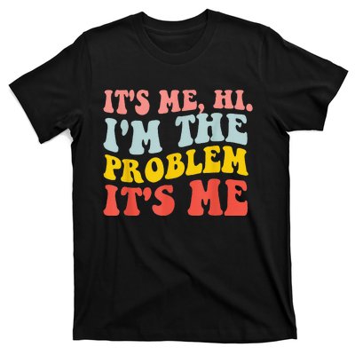 Funny Quote It's Me Hi I'm the Problem It's Me T-Shirt