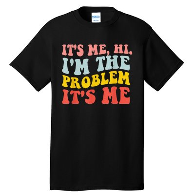 Funny Quote It's Me Hi I'm the Problem It's Me Tall T-Shirt