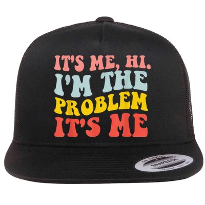 Funny Quote It's Me Hi I'm the Problem It's Me Flat Bill Trucker Hat