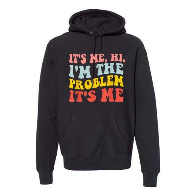 Funny Quote It's Me Hi I'm the Problem It's Me Premium Hoodie