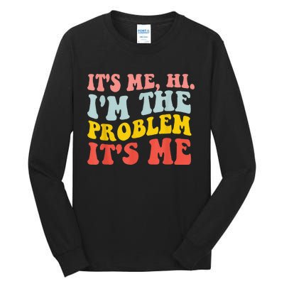 Funny Quote It's Me Hi I'm the Problem It's Me Tall Long Sleeve T-Shirt