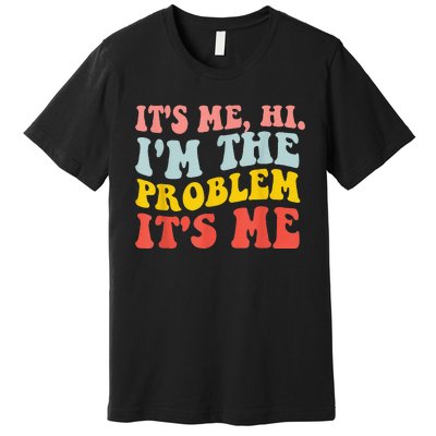 Funny Quote It's Me Hi I'm the Problem It's Me Premium T-Shirt