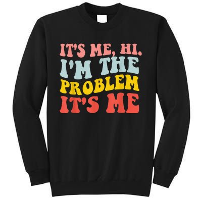 Funny Quote It's Me Hi I'm the Problem It's Me Tall Sweatshirt