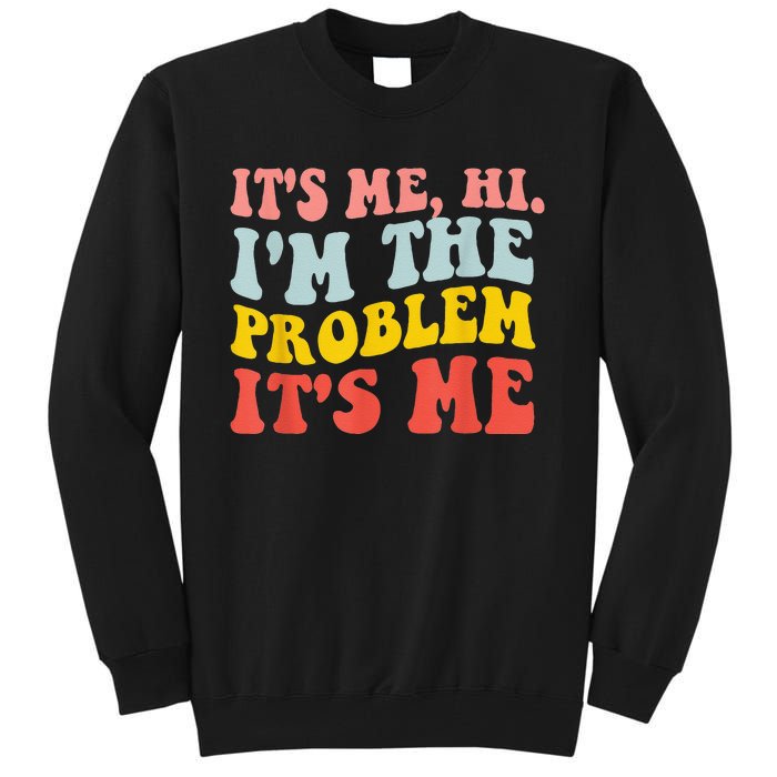 Funny Quote It's Me Hi I'm the Problem It's Me Tall Sweatshirt