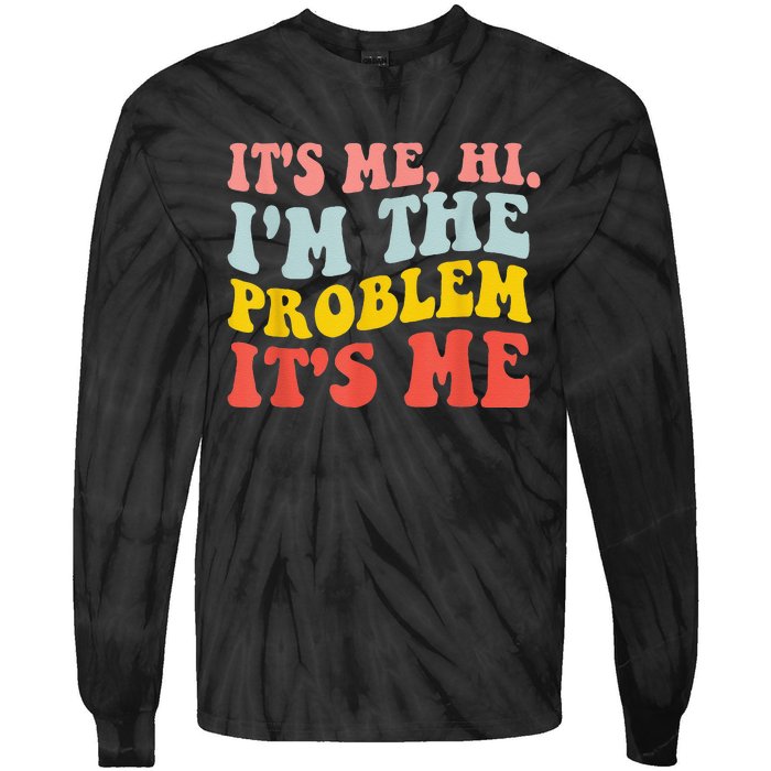 Funny Quote It's Me Hi I'm the Problem It's Me Tie-Dye Long Sleeve Shirt