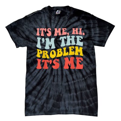 Funny Quote It's Me Hi I'm the Problem It's Me Tie-Dye T-Shirt